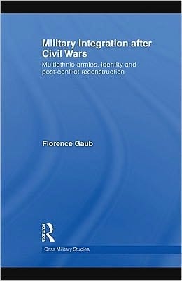Military integration after civil wars: multiethnic armies, identity, and post-conflict reconstruction