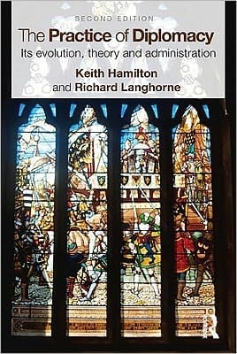 The practice of diplomacy: its evolution, theory, and administration