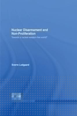 Nuclear Disarmament and Non-Proliferation: Towards a Nuclear-Weapon-Free World?