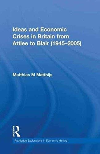 Ideas and Economic Crises in Britain from Attlee to Blair (1945-2005). Routledge. 2010.
