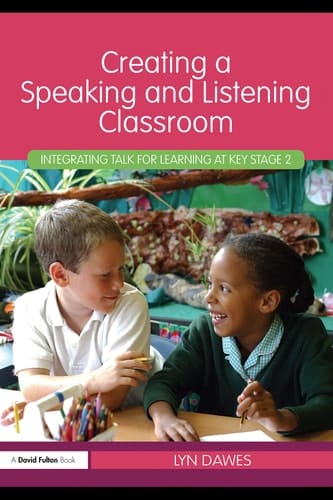 Creating a speaking and listening classroom: integrating talk for learning at key stage 2