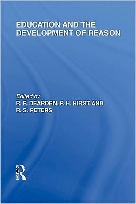 Education and the Development of Reason (International Library of the Philosophy of Education Volume 8)