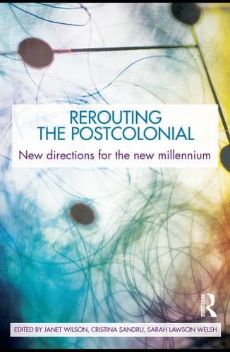 Rerouting the postcolonial: new directions for the new millennium