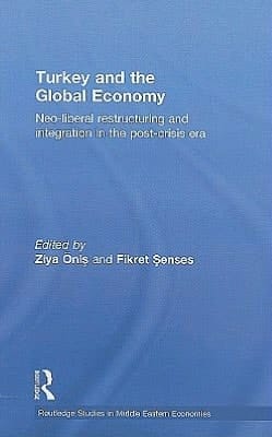 Turkey and the global economy: neo-liberal restructuring and integration in the post-crisis era