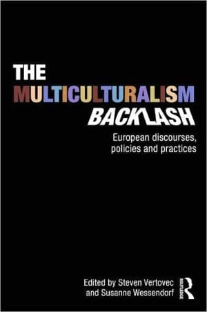 The Multiculturalism Backlash: European Discourses, Policies And Practices