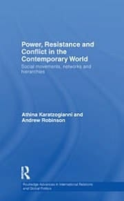Power, Resistance, and Conflict in the Contemporary World: Social Movements, Networks, and Hierarchies (Routledge Advances in International Relations and Global Pol)