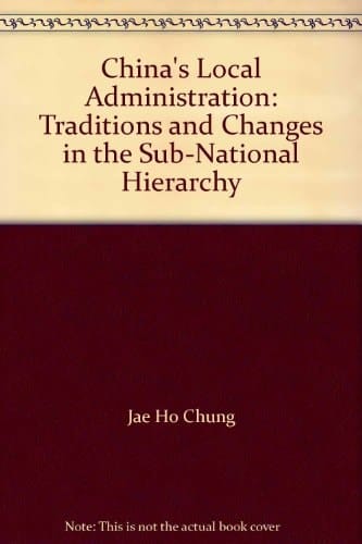 China's Local Administration: Traditions and Changes in the Sub-National Hierarchy (China Policy)