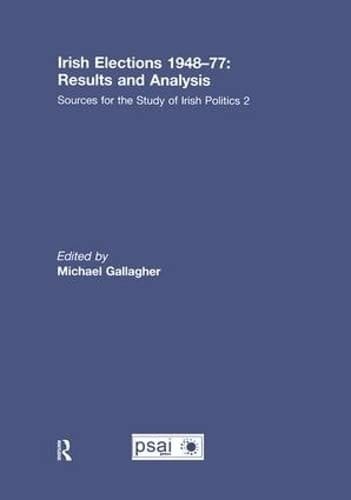 Irish Elections 1948-77: Results and Analysis (Sources for the Study of Irish Politics)