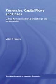 Currencies, Capital Flows And Crises: A Post Keynesian Analysis Of Exchange Rate Determination
