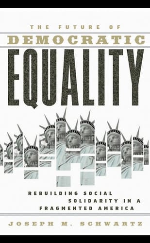 The future of democratic equality: rebuilding social solidarity in a fragmented America
