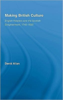 Making British culture: English readers and the Scottish Enlightenment, 1740-1830