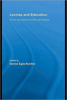 Levinas and Education: At the Intersection of Faith and Reason