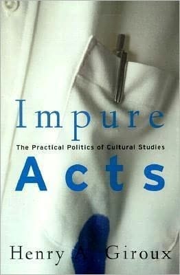 Impure Acts: The Practical Politics of Cultural Studies