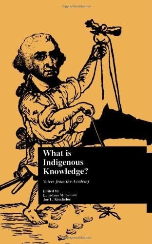 What is Indigenous Knowledge?: Voices from the Academy (Indigenous Knowledge and Schooling Book 2)