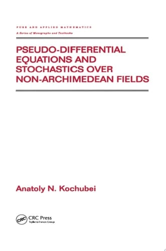 Pseudo-Differential Equations And Stochastics Over Non-Archimedean Fields (Pure and Applied Mathematics (M. Dekker) Book 244)