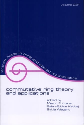 Commutative Ring Theory and Applications (Lecture Notes in Pure and Applied Mathematics Book 231)