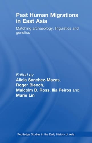 Past Human Migrations in East Asia: Matching Archaeology, Linguistics and Genetics (Routledge Studies in the Early History of Asia)