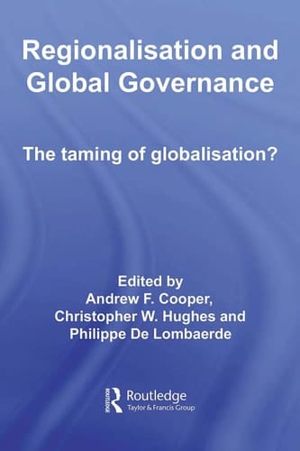 Regionalisation and Global Governance: The Taming of Globalisation?