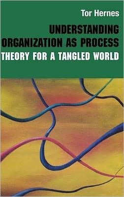 Understanding Organization As Process: Theory for a Tangled World