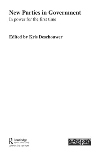 New Parties in Government: In Power for the First Time (Routledge/ECPR Studies in European Political Science)