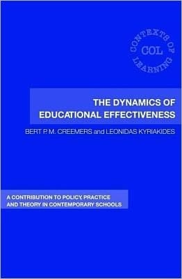 The Dynamics Of Educational Effectiveness: A Contribution To Policy, Practice And Theory In Contemporary Schools
