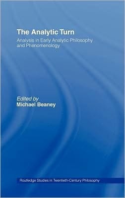 The Analytic Turn: Analysis In Early Analytic Philosophy And Phenomenology