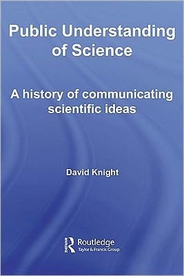 Public Understanding Of Science: A History Of Communicating Scientific Ideas