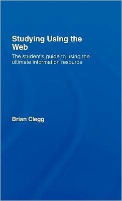 Studying Using the Web: The Student's Guide to Using the Ultimate Information Resource