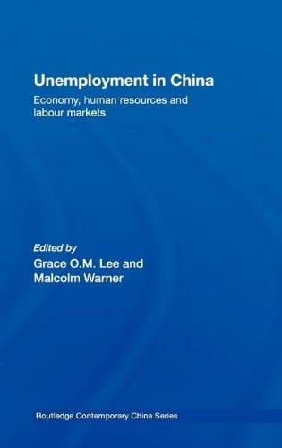 Unemployment in China: Economy, Human Resources and Labour Markets (Routledge Contemporary China)