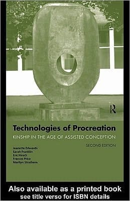 Technologies of Procreation: Kinship in the Age of Assisted Conception