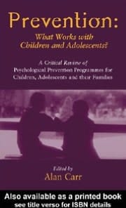 Prevention : What Works with Children and Adolescents?: A Critical Review of Psychological Prevention Programmes for Children, Adolescents and Their Families