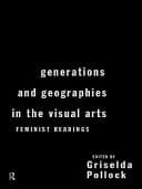Generations And Geographies In The Visual Arts: Feminist Readings