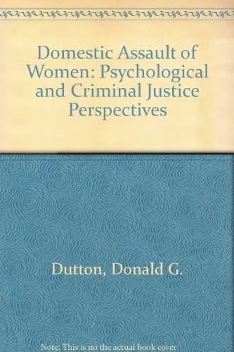 The Domestic Assault of Women: Psychological and Criminal Justice Perspectives