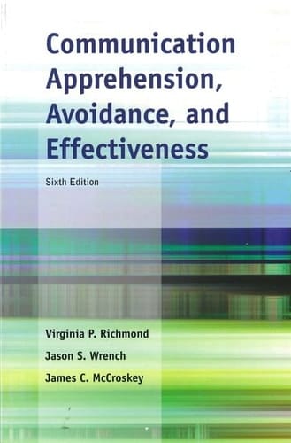 Communication Apprehension, Avoidance, and Effectiveness (6th Edition)