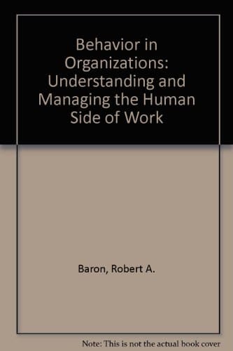 Behavior in Organizations: Understanding and Managing the Human Side of Work