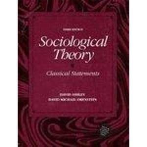 Sociological Theory: Classical Statements