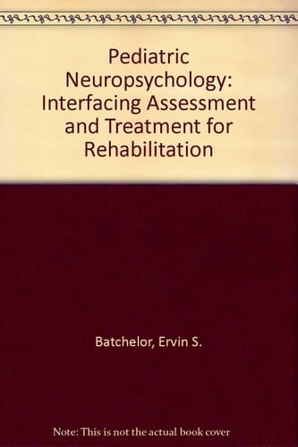 Pediatric Neuropsychology: Interfacing Assessment and Treatment for Rehabilitation