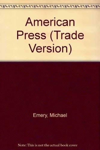 American Press, The: An Interpretive History of the Mass Media (Trade Version)