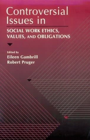 Controversial Issues in Social Work Ethics, Values, and Obligations