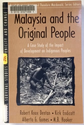 Malaysia and the "Original People": A Case Study of the Impact of Development on Indigenous Peoples (Part of the Cultural Survival Studies in Ethnicity and Change Series)