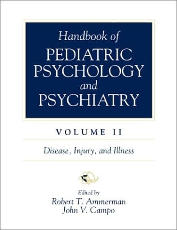 Handbook of Pediatric Psychology and Psychiatry, Vol II: Disease, Injury, and Illness