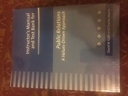 Instructor's Manual and Test Bank for "Public Relations - A Values-Driven Approach"