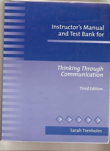 Instructor's Manual and Test Bank for Thinking Through Communication