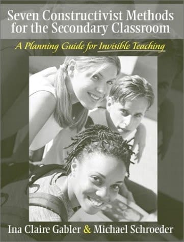 Seven Constructivist Methods for the Secondary Classroom: A Planning Guide for Invisible Teaching