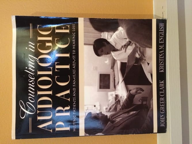 Counseling in Audiologic Practice: Helping Patients and Families Adjust to Hearing Loss