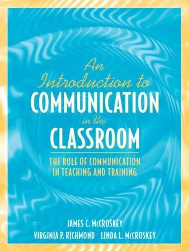 An Introduction to Communication in the Classroom: The Role of Communication in Teaching and Training