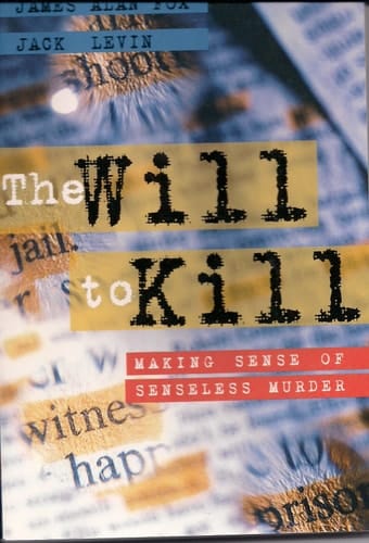 The Will to Kill: Making Sense of Senseless Murder (2nd Edition)