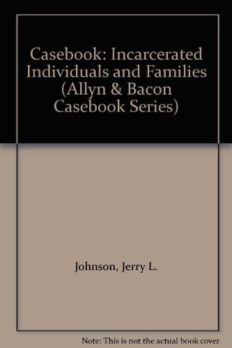 Casebook: Incarcerated Individuals And Families (Allyn & Bacon Casebook Series)
