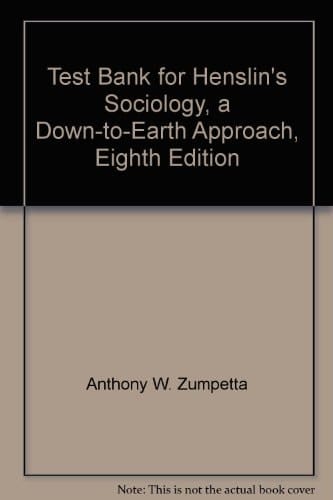 Test Bank for Henslin's Sociology, a Down-to-Earth Approach, Eighth Edition