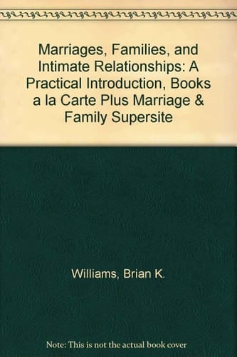 Marriages, Families, and Intimate Relationships: A Practical Introduction, Books a la Carte Plus Marriage &Family SuperSite